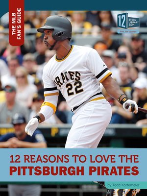 cover image of 12 Reasons to Love the Pittsburgh Pirates